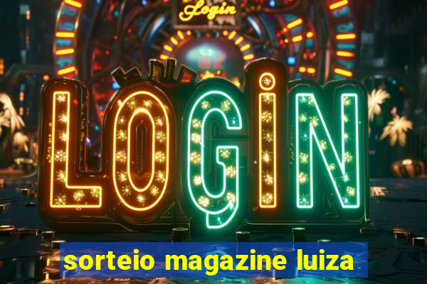 sorteio magazine luiza